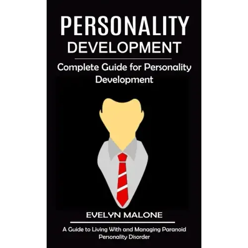 Personality Development: Complete Guide for Personality Development (A Guide to Living With and Managing Paranoid Personality Disorder)