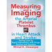 Measuring and Imaging the Arterial Platelet Thrombus in Heart Attack and Stroke: Saving Lives by Rapid Intervention with Drugs, Devices and Genetics
