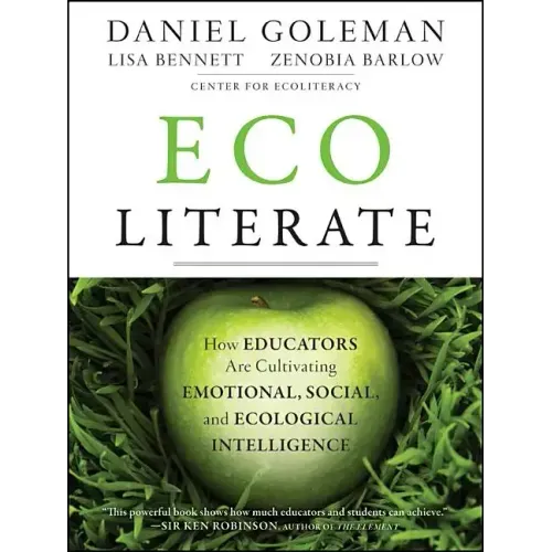 Ecoliterate: How Educators Are Cultivating Emotional, Social, and Ecological Intelligence