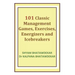 101 Classic Management Games, Exercises, Energizers and Icebreakers