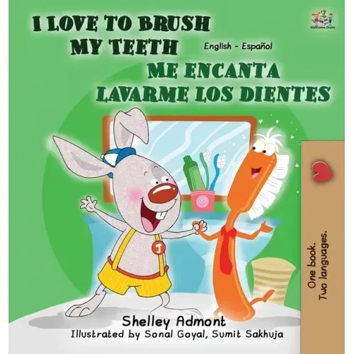 I Love to Brush My Teeth - Me encanta lavarme los dientes: English Spanish Bilingual Edition