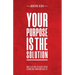 Your Purpose Is The Solution