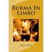 Burma In Limbo: Book One: Rich Colony to Dictatorship
