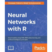 Neural Networks with R: Build smart systems by implementing popular deep learning models in R