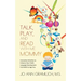 Talk, Play, and Read with Me Mommy: Interactive Activities to Enhance Your Child's Language Development from Birth to Age Five