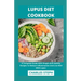Lupus Diet Cookbook: A Complete Guide With Simple And Healthy Recipes To Reduce Inflammation And Live Well With Lupus