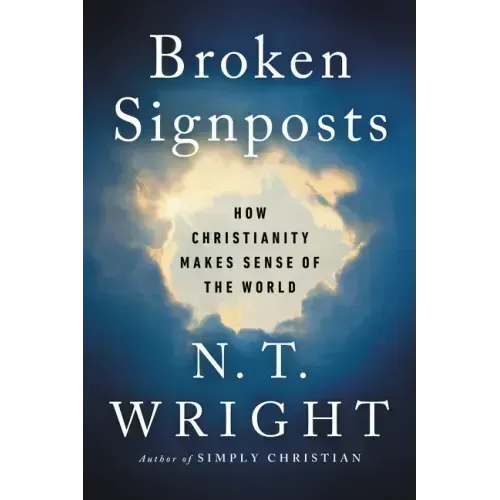 Broken Signposts: How Christianity Makes Sense of the World