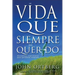 Vida Que Siempre Has Querido: Disciplinas Espirituales Para Personas Comunes