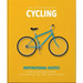 The Little Book of Cycling: Inspirational Quotes for Everyone, from the Novice to the Enthusiast