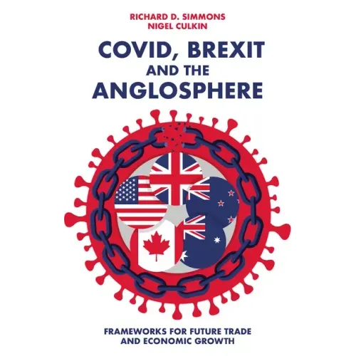 Covid, Brexit and the Anglosphere: Frameworks for Future Trade and Economic Growth