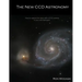 The New CCD Astronomy: How to capture the stars with a CCD camera in your own backyard.