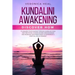 Kundalini Awakening: Discover how to Awaken your Chakras through Kundalini Yoga and Meditation. Achieve Higher Consciousness and Increase y