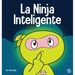 La Ninja Inteligente: Un libro para niños sobre cómo cambiar una mentalidad fija a una mentalidad de crecimiento