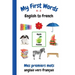My First Words A - Z English to French: Bilingual Learning Made Fun and Easy with Words and Pictures