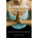 Pranayama Beyond the Fundamentals: An In-Depth Guide to Yogic Breathing