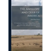 The Antelope and Deer of America: a Comprehensive Treatise Upon the Natural History, Including the Characteristics, Habits, Affinities, and Capacity f