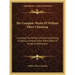The Complete Works of William Ellery Channing: Including the Perfect Life and Containing a Copious General Index and a Table of Scripture References