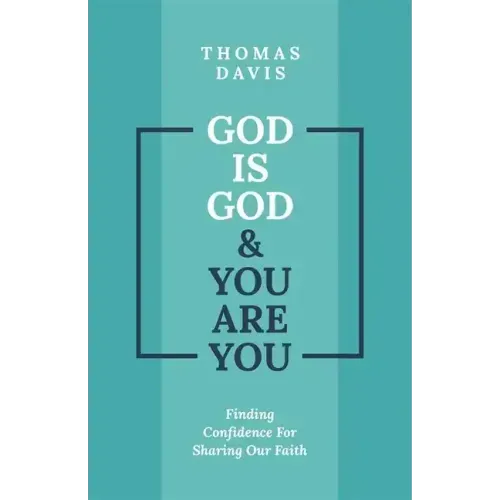 God Is God and You Are You: Finding Confidence for Sharing Our Faith