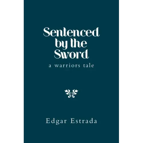 Sentenced by the Sword: A Warriors Tale
