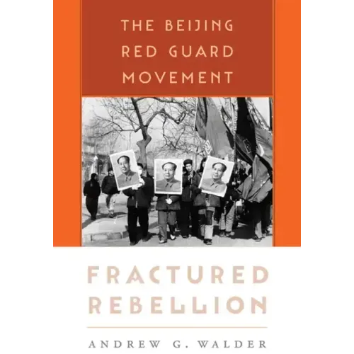 Fractured Rebellion: The Beijing Red Guard Movement