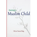Raising a Muslim Child: Owning a sacred responsibility