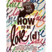 How to Be Love(d): Simple Truths for Going Easier on Yourself, Embracing Imperfection & Loving Your Way to a Better Life