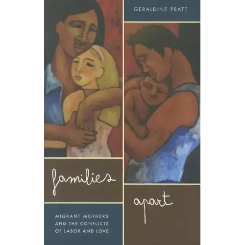 Families Apart: Migrant Mothers and the Conflicts of Labor and Love
