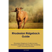 Rhodesian Ridgeback Guide Rhodesian Ridgeback Guide Includes: Rhodesian Ridgeback Training, Diet, Socializing, Care, Grooming, and More