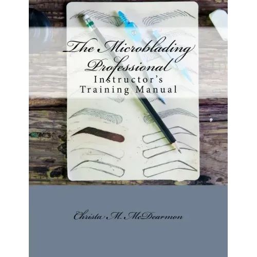 The Microblading Professional: Instructor's Training Manual