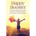 Happy Booster: How Positive Attitude Promotes Health, Reduces Stress, Enhances Performance, Accelerates Success, and Boosts Happiness