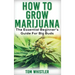 Marijuana: How to Grow Marijuana - The Essential Beginner's Guide For Big Buds
