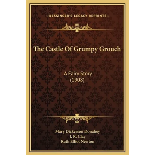 The Castle Of Grumpy Grouch: A Fairy Story (1908)