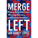 Merge Left: Fusing Race and Class, Winning Elections, and Saving America