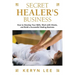 Secret Healer's Business: How to Develop Your Skills, Work with Clients, and Build a Successful Healing Business