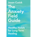 The Anxiety Field Guide: Healthy Habits for Long-Term Healing