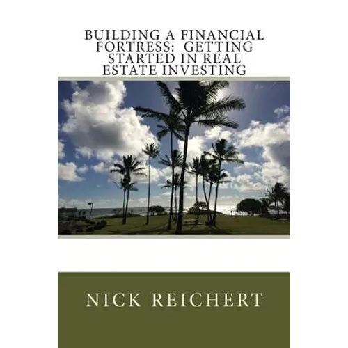 Building a Financial Fortress: Getting Started in Real Estate Investing
