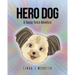 Hero Dog: A Teacup Yorkie Adventure