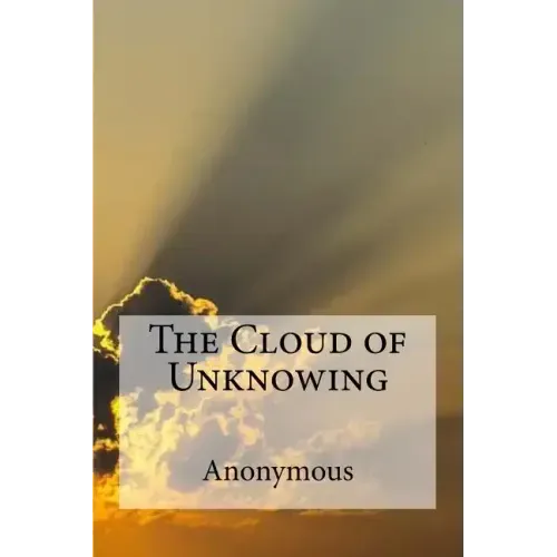 The Cloud of Unknowing: A spiritual guide on contemplative prayer in the late Middle Ages.