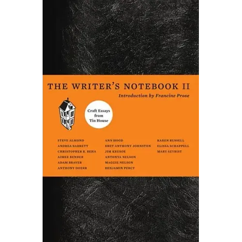 The Writer's Notebook II: Craft Essays from Tin House