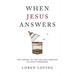 When Jesus Answers: Returning to the Healing Mercies of God's Presence