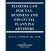 Florida Law for Tax, Business & Financialplanning Advisors