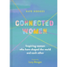 Connected Women: Inspiring Women Who Have Shaped the World and Each Other