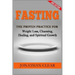 Fasting: Fasting: The Proven Practice for Weight Loss, Cleansing, Healing and Spiritual Growth