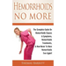 Hemorrhoids No More: The Complete Guide On Hemorrhoids Causes & Symptoms, Hemorrhoids Treatments, & How Never To Have Hemorrhoids Ever Again!