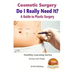 Cosmetic Surgery - Do I Really Need It? - A Guide to Plastic Surgery