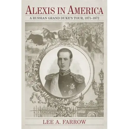 Alexis in America: A Russian Grand Duke's Tour, 1871-1872