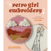 Retro Girl Embroidery: 20 Vintage Patterns Inspired by the 1970s