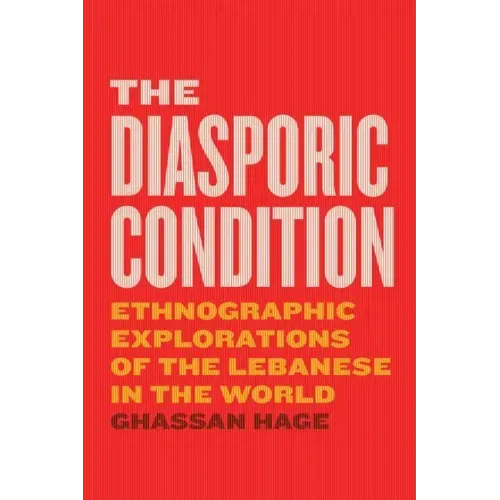 The Diasporic Condition: Ethnographic Explorations of the Lebanese in the World