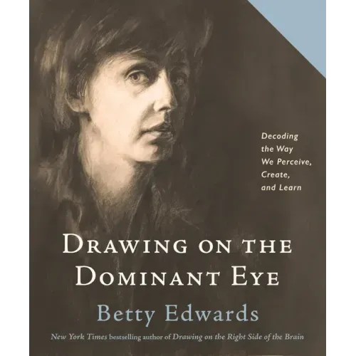 Drawing on the Dominant Eye: Decoding the Way We Perceive, Create, and Learn