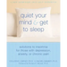 Quiet Your Mind and Get to Sleep: Solutions to Insomnia for Those with Depression, Anxiety, or Chronic Pain